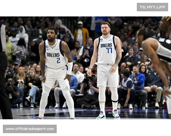 东契奇欧文配合愈发默契助力球队后场实力全面提升